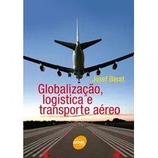 Globalização, Logística E Transporte Aéreo, De Barat, Josef. Editora Serviço Nacional De Aprendizagem Comercial, Capa Mole Em Português, 2012
