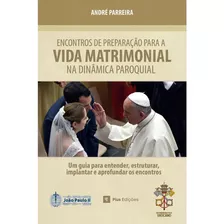 Encontros De Preparação Para A Vida Matrimonial Na Dinâmica Paroquial: Edição Especial, De André Parreira. Editora Pius Edições, Capa Mole, Edição 1 Em Português, 2022