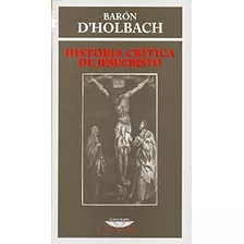 Historia Crítica De Jesucristo - Baron D'holbach