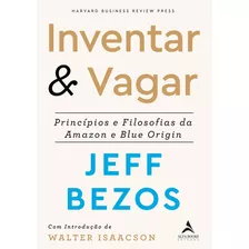 Inventar & Vagar: Príncipios E Filosofias Da Amazon E Blue Origin, De Bezos, Jeff. Starling Alta Editora E Consultoria Eireli,harvard Business Review Press, Capa Mole Em Português, 2021