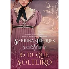 O Duque Solteiro - Dinastia Dos Duques - Livro 2