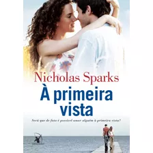 À Primeira Vista, De Nicholas Sparks. Capa Mole Em Português