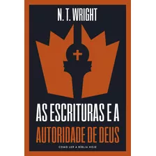 As Escrituras E A Autoridade De Deus - N. T. Wright