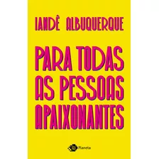 Para Todas As Pessoas Apaixonantes, De Albuquerque, Iandê. Editora Planeta Do Brasil Ltda., Capa Mole Em Português, 2020