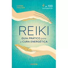 Reiki: Guia Prático Para A Cura Energética: + De 100 Tratamentos, De Frazier, Karen. Série Reiki, Cura Energética, Cura E Autocura, Cura Interior, Qigong, Acupuntura, Acupuntura Chinesa,holismo Editor