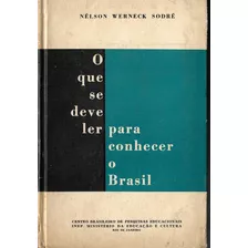 O Que Se Deve Ler Para Conhecer O Brasil - Nelson Werneck 