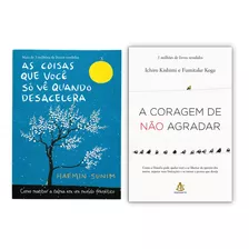 A Coragem De Não Agradar - Ichiro Kishimi E Fumitake Koga + As Coisas Que Você Só Vê Quando Desacelera - Como Manter A Calma Em Um Mundo Frenético - Haemin Sunim