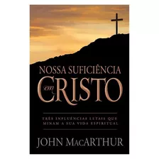 Nossa Suficiência Em Cristo, De Macarthur, John. Editora Missão Evangélica Literária, Capa Mole Em Português, 2020