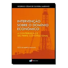 Intervenção Sobre O Domínio Econômico A Contribuição E Seu Perfil Constitucional, De Rodrigo César De Oliveira Marinho. Editora Forum Em Português