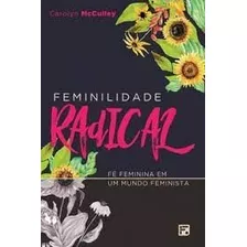 Livro Feminilidade Radical - Mcculley, Carolyn [2017]