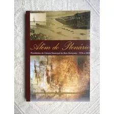 Além Do Plenário - Presidentes Da Câmara Municipal De Belo Horizonte - 1936 A 2008