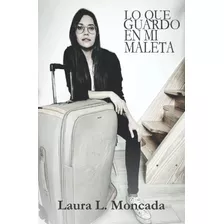 Libro: Lo Que Guardo En Mi Maleta (spanish Edition)