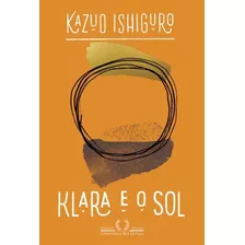 Klara E O Sol - Ishiguro, Kazuo - Cia Das Letras