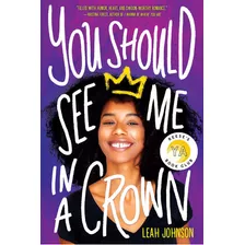 You Should See Me In A Crown: You Should See Me In A Crown, De Leah Johnson. Editorial Scholastic Press, Tapa Dura, Edición 2020 En Inglés, 2020