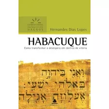 Habacuque - Comentários Expositivos Hagnos: Como Transformar O Desespero Em Cântico De Vitória, De Lopes, Hernandes Dias. Editora Hagnos Ltda, Capa Mole Em Português, 2007