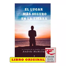 El Lugar Más Seguro En La Tierra: La Travesía De Un Hombre Inseguro, De Andrés Mcmillan. Editorial Vuelo Azul, Tapa Blanda, Edición 1 En Español, 2021