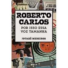 Roberto Carlos: Por Isso Essa Voz Tamanha, De Medeiros, Jotabê. Editora Todavia, Capa Mole Em Português, 2021