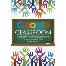 Libro: Google Classroom: Definitive Guide For Teachers To To