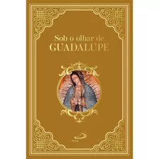 Sob O Olhar De Guadalupe Sinais Do Céu Sob A Terra