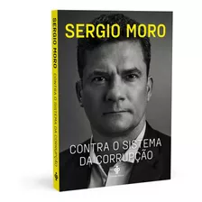 Livro Contra O Sistema Da Corrupção - Sergio Moro