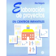 Elaboración De Proyectos En Centros Infantiles Elisa Delgado