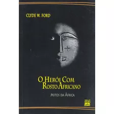 O Herói Com Rosto Africano: Mitos Da África, De Ford, Clyde W.. Editora Summus Editorial Ltda., Capa Mole Em Português, 1999