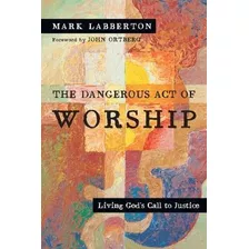 The Dangerous Act Of Worship - Mark Labberton (paperback)