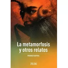 La Metamorfosis Y Otros Relatos, De Franz Kafka. Editorial Zigzag, Tapa Blanda En Español, 2023