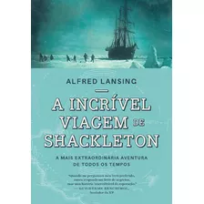 Incrivel Viagem De Shackleton, A: A Mais Extraordinaria