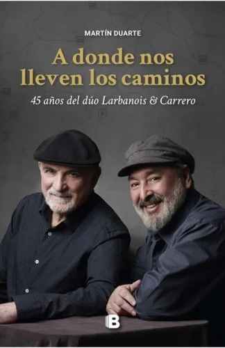 A Donde Nos Lleven Los Caminos 45 Años D/larbanois & Carrero