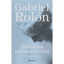 Historias Inconscientes, De Rolon, Gabriel. Editorial Planeta, Tapa Encuadernación En Tapa Blanda O Rústica En Español