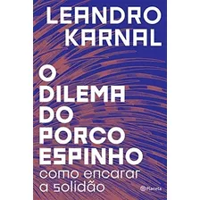 Livro O Dilema Do Porco Espinho - Karnal, Leandro [2018]