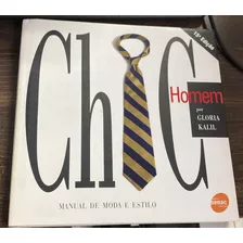 Livro Chic - Homem. Manual De Moda E Estilo - Gloria Kalil [2005]