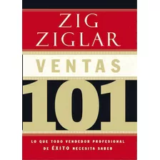 Ventas 101: Lo Que Todo Vendedor Profesional De Éxito Necesita Saber, De Ziglar, Zig. Editorial Grupo Nelson, Tapa Blanda En Español, 2012