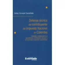 Defensa Técnica Del Contribuyente Del Impuesto Nacional En, De Dufay Carvajal Castañeda. Serie 9587723472, Vol. 1. Editorial U. Externado De Colombia, Tapa Blanda, Edición 2015 En Español, 2015