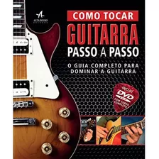 Como Tocar Guitarra Passo A Passo - O Guia Completo Para Dominar A Guitarra, De Dorling Kindersley. Série Na, Vol. Na. Editora Alta Books, Capa Dura Em Português, 2012