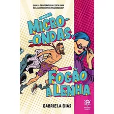 Homem Micro-ondas, Mulher Fogão A Lenha Gabriela Dias 