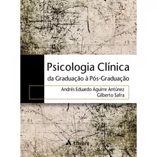 Psicologia Clínica - Da Graduação A Pós-graduação, De Antúnez, Andrés Eduardo Aguirre. Editora Atheneu Ltda, Capa Mole Em Português, 2018