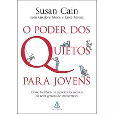 O Poder Dos Quietos Para Jovens: Como Fortalecer As Capacidades Secretas Da Nova Geração De Introvertidos, De Cain, Susan. Editora Gmt Editores Ltda., Capa Mole Em Português, 2017