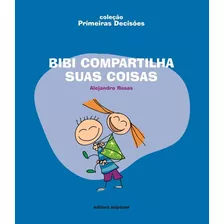 Bibi Compartilha Suas Coisas, De Rosas, Alejandro. Série Coleção Primeiras Decisões Editora Somos Sistema De Ensino Em Português, 2007