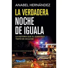 La Verdadera Noche De Iguala / The Real Night Of..., De Hernandez Ana. Editorial Grijalbo En Español