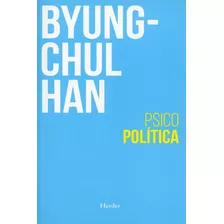 Psicopolítica. Byung Chul Han