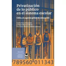 Livro - Privatización De Lo Público En El Sistema Escolar. Chile Y La Agenda Global De Educación