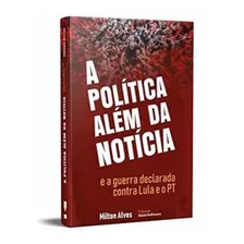 A Política Além Da Notícia E A Guerra Declarada Contra Lu, De Alves Milton. Editora Kotter, Capa Mole Em Português