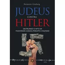 Judeus Contra Hitler - Destruindo O Mito Da Passividade