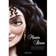 Mamãe Bruxa: A História Da Vilã Da Rapunzel, De Valentino, Serena. Série Vilões Da Disney (5), Vol. 5. Universo Dos Livros Editora Ltda, Capa Mole Em Português, 2019