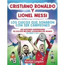 Libro: Cristiano Ronaldo Y Lionel Messi - Los Chicos Que Soñ