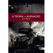 A Teoria Da Alienação Em Marx, De Mészáros, István. Editora Jinkings Editores Associados Ltda-epp, Capa Mole Em Português, 2016