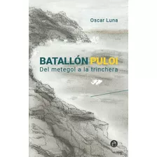 Batallón Puloii: Del Metegol A La Trinchera, De Oscar Luna. Editorial Caserío Ediciones, Tapa Blanda En Español, 2022