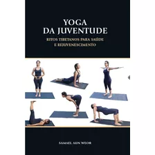 Livro Yoga Da Juventude: Ritos Tibetanos Para Saúde E Rejuvenescimento - Samael Aun Weor [2021]